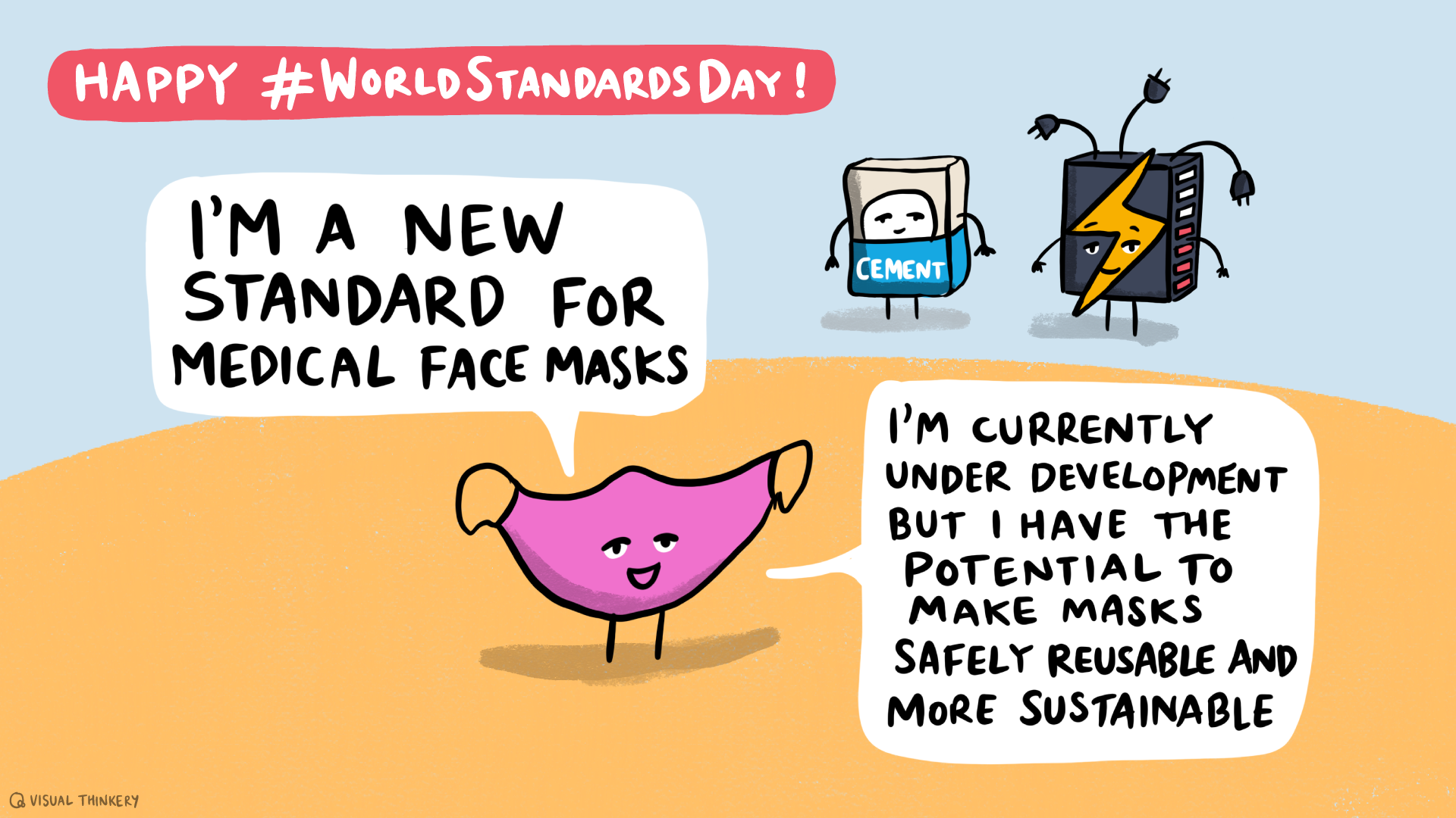 Happy World Standard Day! I'm a new standard for medical face masks. I'm currently under development, but I have the potential to make masks safely reusable and more sustainable.
